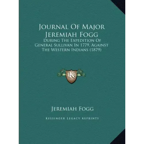 Journal of Major Jeremiah Fogg: During the Expedition of General Sullivan in 1779, Against the Western Indians (1879)