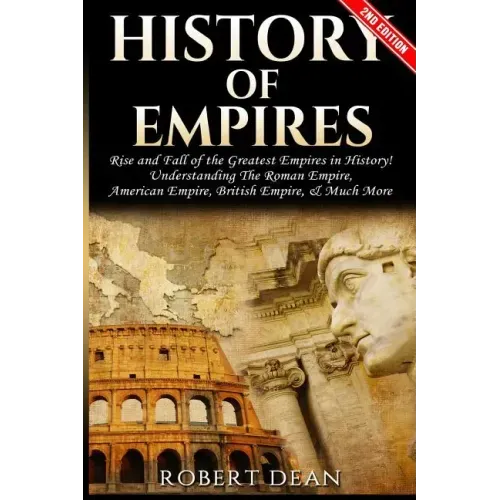 History of Empires: Rise and Fall of the Greatest Empires in History