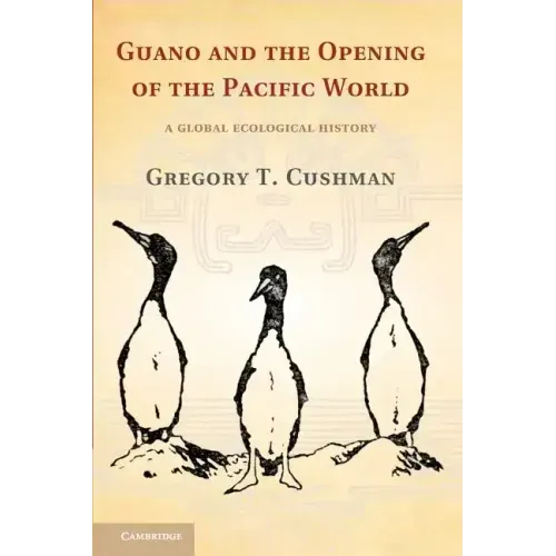 Guano and the Opening of the Pacific World: A Global Ecological History