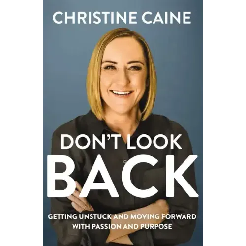 Don't Look Back: Getting Unstuck and Moving Forward with Passion and Purpose