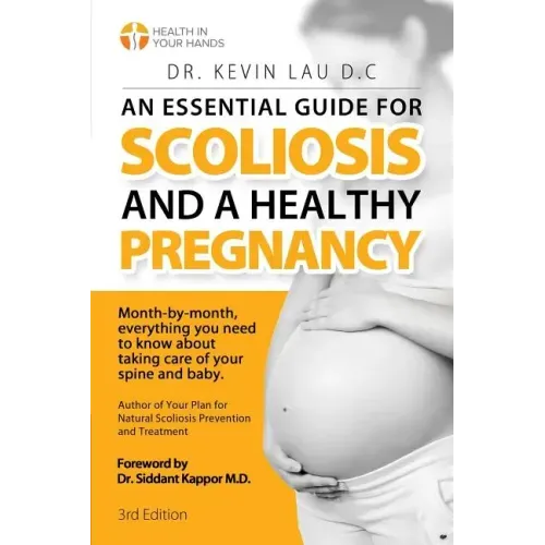 An Essential Guide for Scoliosis and a Healthy Pregnancy (3rd Edition): Month-by-month, everything you need to know about taking care of your spine an