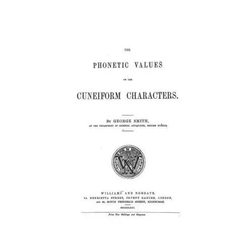 The Phonetic Values of the Cuneiform Characters: Sounds and logic of many cuneiform characters
