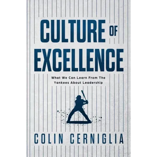 Culture of Excellence: What We Can Learn From The Yankees About Leadership