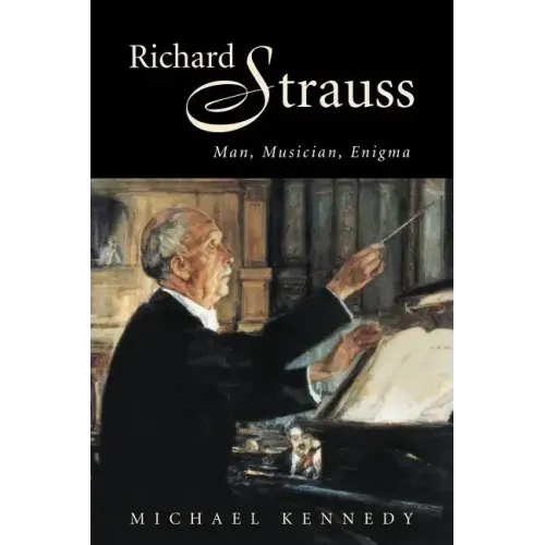 Richard Strauss: Man, Musician, Enigma