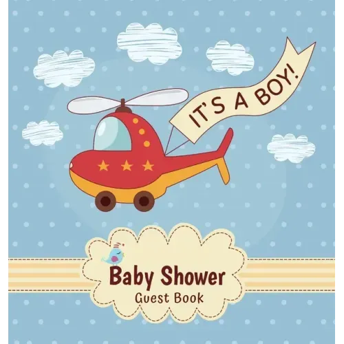 It's a Boy: Baby Shower Guest Book with Toy Helicopter Theme, Record Wishes and Advice for Parents, Guest Sign-In with Address, Gift Log, and Keepsake