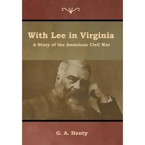 With Lee in Virginia: A Story of the American Civil War