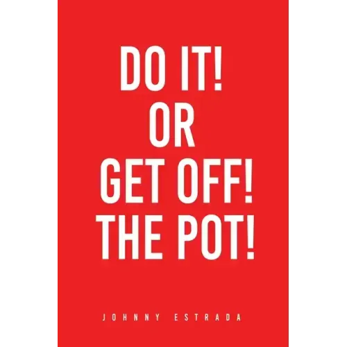 Do It! or Get Off! the Pot!