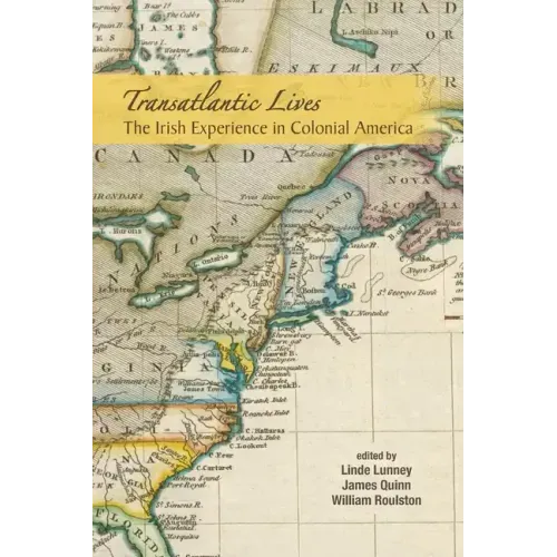 Transatlantic Lives: The Irish Experience in Colonial America: The Irish Experience in Colonial America