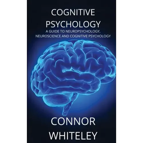 Cognitive Psychology: A Guide to Neuropsychology, Neuroscience and Cognitive Psychology