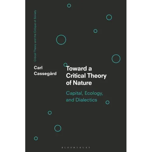 Toward a Critical Theory of Nature: Capital, Ecology, and Dialectics