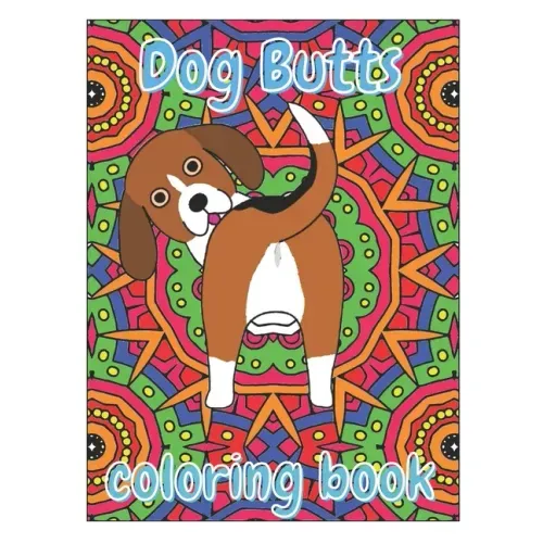 Dog Butts Coloring Book: Unique, Funny & Stress Relieving Birthday Gift for Adults - Perfect Present for Dog Lovers (Large 8.5x11 Inch, Glossy Cover)