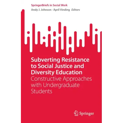 Subverting Resistance to Social Justice and Diversity Education: Constructive Approaches with Undergraduate Students