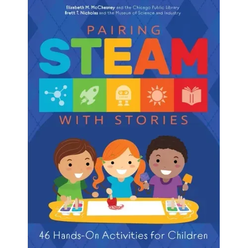 Pairing STEAM with Stories: 46 Hands-On Activities for Children