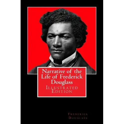 Narrative of the Life of Frederick Douglass: Illustrated Edition