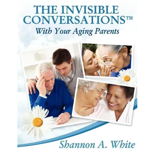 The Invisible Conversations (tm) with Your Aging Parents