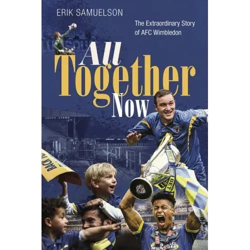 All Together Now: How a Group of Football Fans Righted a Wrong and Brought Their Football Club Home