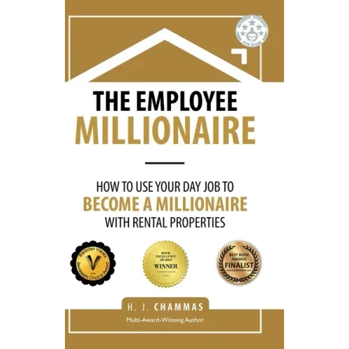 The Employee Millionaire: How to Use Your Day Job to Become a Millionaire with Rental Properties