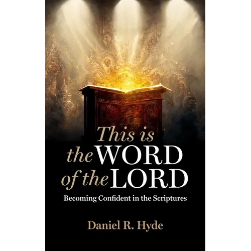 This Is the Word of the Lord: Becoming Confident in the Scriptures