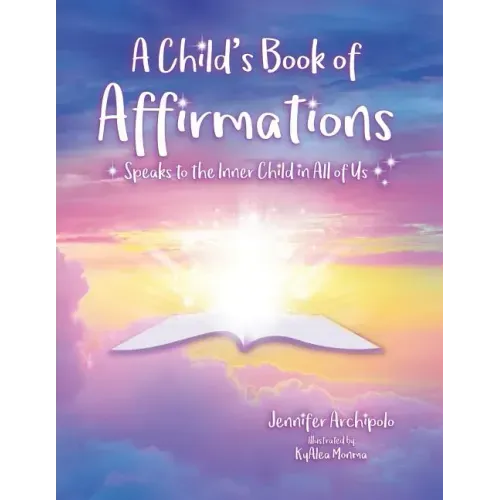 A Child's Book of Affirmations: Speaks to the Inner Child in All of Us!
