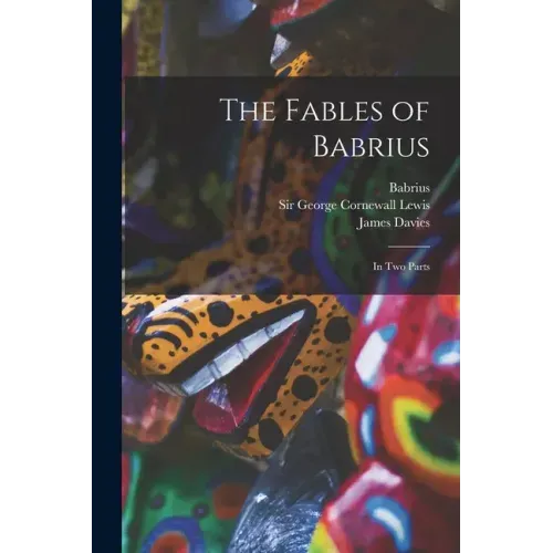 The Fables of Babrius: in Two Parts