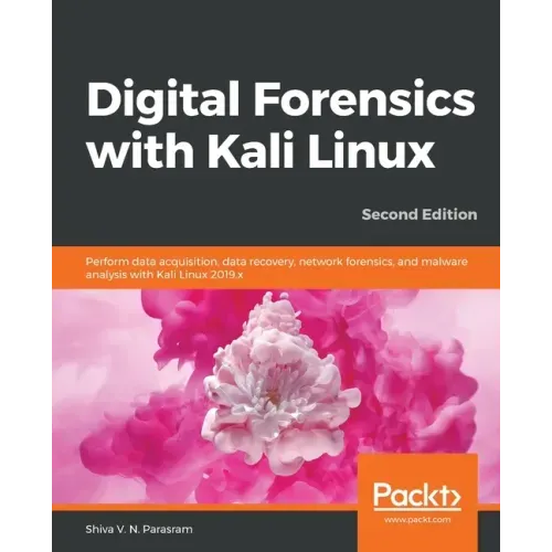 Digital Forensics with Kali Linux - Second Edition: Perform data acquisition, data recovery, network forensics, and malware analysis with Kali Linux