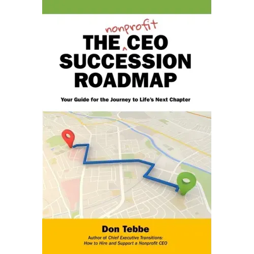 The Nonprofit CEO Succession Roadmap: Your Guide for the Journey to Life's Next Chapter