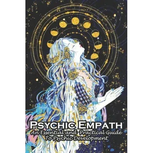 Psychic Empath An Essential And Practical Guide To Psychic Development: An Essential Guide
