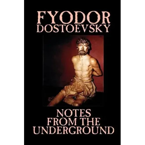 Notes from the Underground by Fyodor Mikhailovich Dostoevsky, Fiction, Classics, Literary