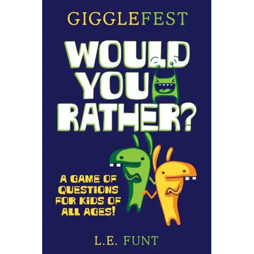 GiggleFest Would You Rather: A Game Of Questions For Kids Of All Ages