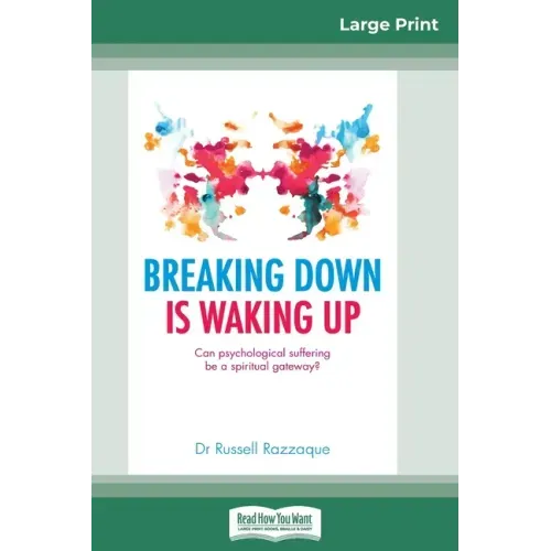 Breaking Down is Waking Up: Can Psychological Suffering be a Spiritual Gateway? (16pt Large Print Edition)