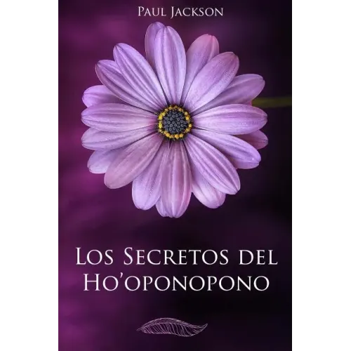 Los Secretos del Hooponopono: La Paz Comienza En Ti