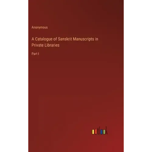 A Catalogue of Sanskrit Manuscripts in Private Libraries: Part I
