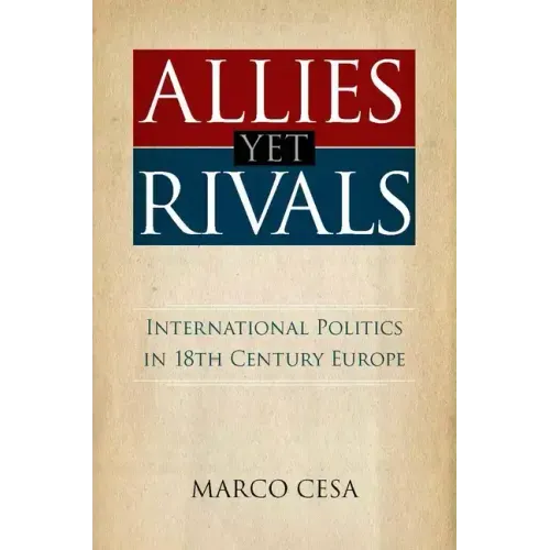 Allies Yet Rivals: International Politics in 18th Century Europe