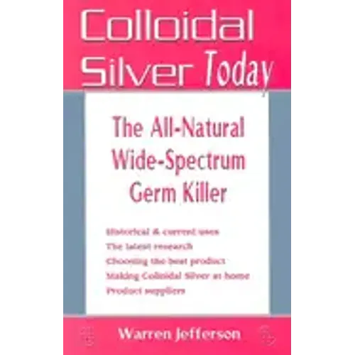 Colloidal Silver Today: The All-Natural, Wide-Spectrum Germ Killer
