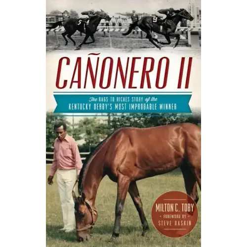 Canonero II: The Rags to Riches Story of the Kentucky Derby's Most Improbable Winner