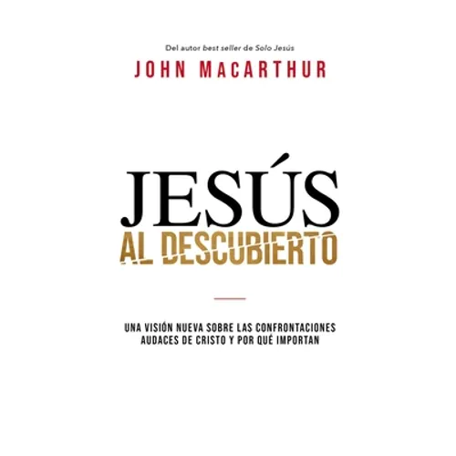 Jesús al descubierto: Una visión nueva sobre las confrontaciones audaces de Cristo y por qué importan