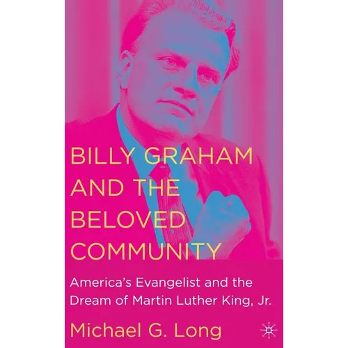 Billy Graham and the Beloved Community: America's Evangelist and the Dream of Martin Luther King, Jr.