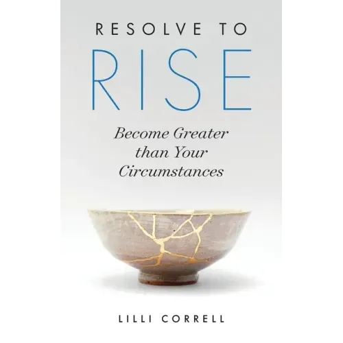 Resolve to Rise: Become Greater than Your Circumstances