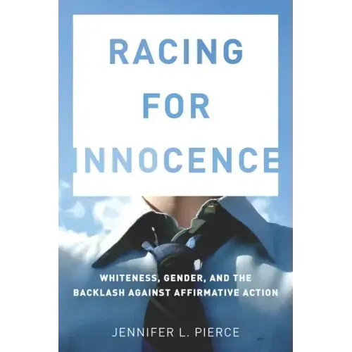 Racing for Innocence: Whiteness, Gender, and the Backlash Against Affirmative Action