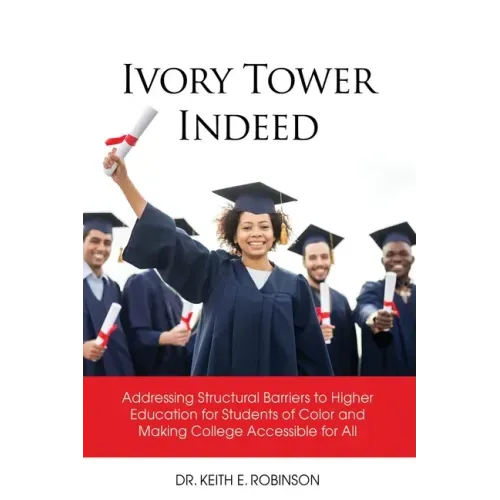 Ivory Tower Indeed: Addressing Structural Barriers to Higher Education for Students of Color and Making College Accessible for All