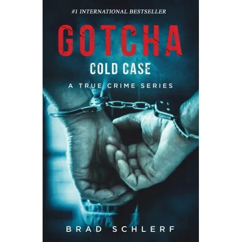 Gotcha Cold Case: True Crime Stories from the Detectives Who Solved It