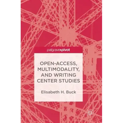 Open-Access, Multimodality, and Writing Center Studies
