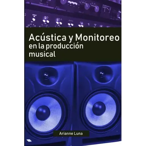 Acústica y Monitoreo en la Producción Musical