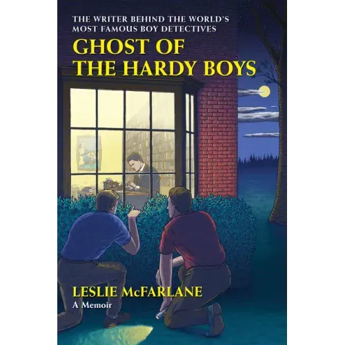 Ghost of the Hardy Boys: The Writer Behind the World's Most Famous Boy Detectives