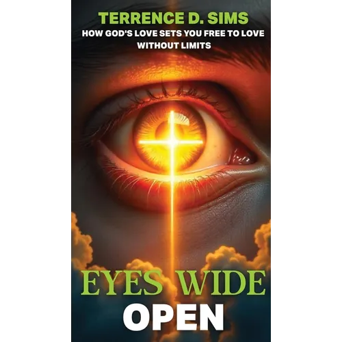 Eyes Wide Open: How God's Love Sets You Free To Love Without Limits