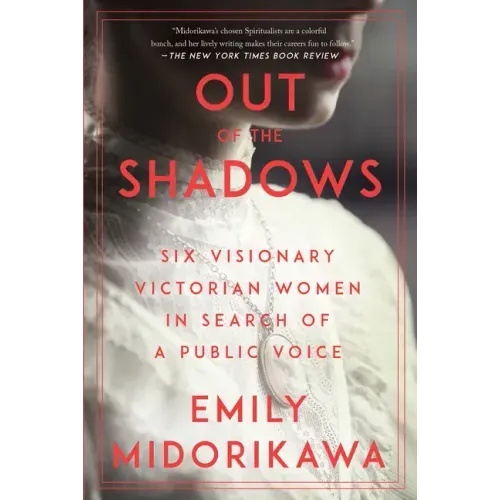 Out of the Shadows: Six Visionary Victorian Women in Search of a Public Voice