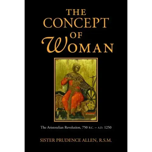 The Concept of Woman, Volume 1: The Aristotelian Revolution, 750 B.C. - A. D. 1250 Volume 1