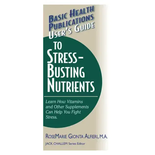 User's Guide to Stress-Busting Nutrients