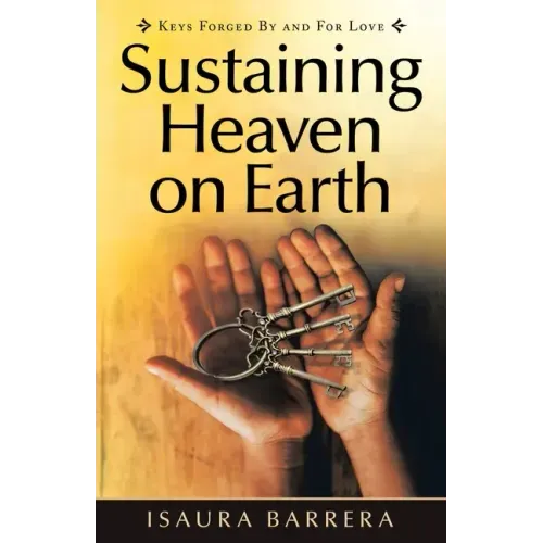 Sustaining Heaven on Earth: Keys Forged by and for Love