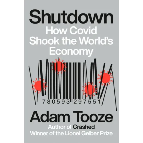 Shutdown: How Covid Shook the World's Economy